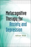 Metacognitive Therapy for Anxiety and Depression