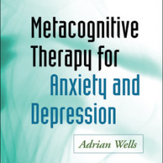 Metacognitive Therapy for Anxiety and Depression