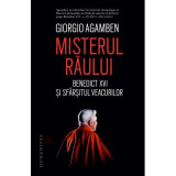 Misterul raului. Benedict XVI si sfarsitul veacurilor - Giorgio Agamben