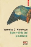 Spre vai de jad si salbatie, Veronica D. Niculescu, 2016, Editie Brosata, Colectia Ego. Proza, Literatura Romana