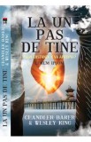 La un pas de tine - Chandler Baker, Wesley King