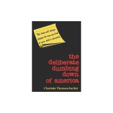 The Deliberate Dumbing Down of America