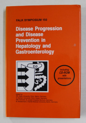 DISEASE PROGRESSION AND DISEASE PREVENTION IN HEPATOLOGY AND GASTOENTEROLOGY , editied by P.. R. GALLE ..B. WIEDENMANN , FALK SYMPOSIUM 150 , 2005 , C foto