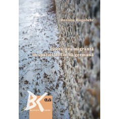 Literatura migranta in spatiul de limba germana &ndash; Roxana Rogobete