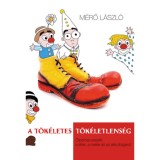A t&ouml;k&eacute;letes t&ouml;k&eacute;letlens&eacute;g - &Ouml;tperces essz&eacute;k a l&eacute;lek, a matek &eacute;s az &eacute;let dolgair&oacute;l - M&eacute;rő L&aacute;szl&oacute;