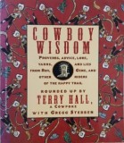 Cowboy Wisdom. Proverbs, Advice, Lore, Yarns, and Lies from Roy, Gene, and Other Riders of The Happy Trail - Terry Hall, Gregg Stebben