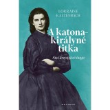 A katonakir&aacute;lyn&eacute; titka - Sisi lenyűg&ouml;ző h&uacute;ga - Lorraine Kaltenbach