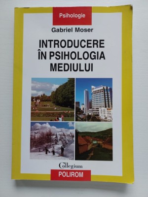 INTRODUCERE IN PSIHOLOGIA MEDIULUI de GABRIEL MOSER , 2009, Polirom foto