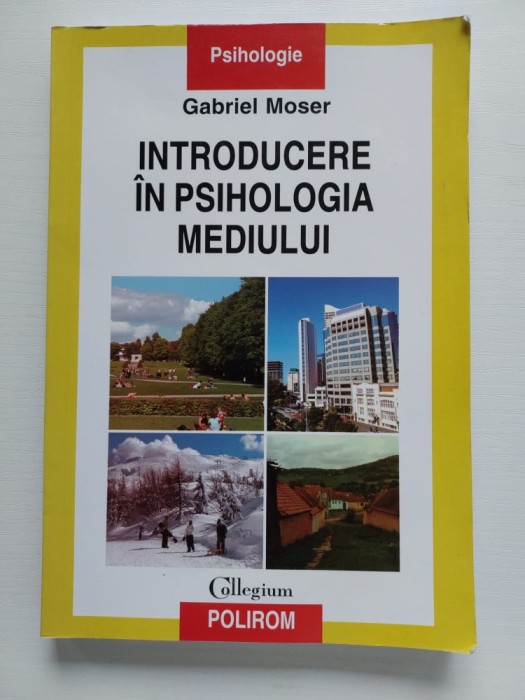 INTRODUCERE IN PSIHOLOGIA MEDIULUI de GABRIEL MOSER , 2009, Polirom