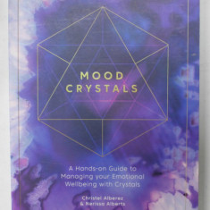 MOOD CRYSTALS , A HANDS - ON GUIDE TO MANAGING YOUR EMOTIONAL WELLBEING WITH CRYSTALS by CHRISTEL ALBEREZ and NERISSA ALBERTS , 2021