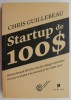 Start up de 100$. Reinventeaza felul in care iti castigi existenta, fa ceea ce-ti place si creeaza-ti un viitor nou - Chris Guillebeau