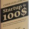 Start up de 100$. Reinventeaza felul in care iti castigi existenta, fa ceea ce-ti place si creeaza-ti un viitor nou - Chris Guillebeau