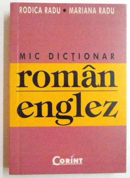 MIC DICTIONAR ROMAN ENGLEZ de RODICA RADU, MARIANA RADU, 2004