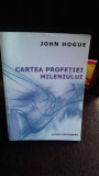 CARTEA PROFETIEI MILENIULUI - JOHN HOGUE