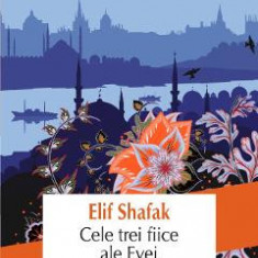 Cele trei fiice ale Evei - Elif Shafak