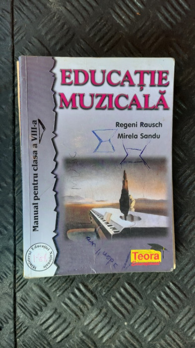 EDUCATIE MUZICALA CLASA VIII A - REGENI RAUSCH , MIRELA SANDU . EDITURA TEORA