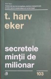 SECRETELE MINTII DE MILIONAR. STAPANIREA JOCULUI INTERIOR AL BOGATIEI-T. HARV EKER-249966