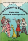 Cumpara ieftin Good morning, children. English for the Kindergarted - 1976 - Horia Hulban ($T76)