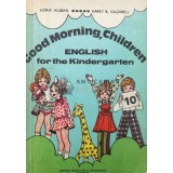 Good morning, children. English for the Kindergarted - 1976 - Horia Hulban ($T76)