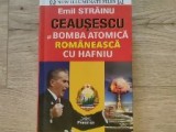 Ceaușescu și bomba atomica Emil strainu