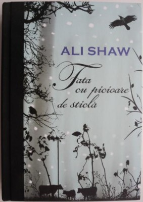 Fata cu picioare de sticla &amp;ndash; Ali Shaw foto