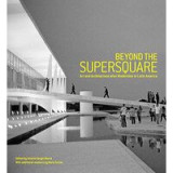 Beyond The Supersquare Art Architecture In Latin America After Modernism