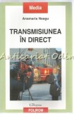 Cumpara ieftin Transmisiunea In Direct - Anamaria Neagu, Sociologie, Polirom, 2012, 235 pagini, ISBN 978-973-46-2636-6