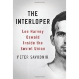 INTERLOPER - LEE HARVEY OSWALD INSIDE THE SOVIET UNION