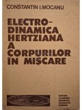 Constantin I. Mocanu - Electrodinamica hertziana a corpurilor in miscare (semnata) (Editia: 1985)