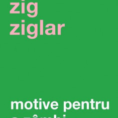 Motive pentru a zâmbi - Paperback brosat - Zig Ziglar - Curtea Veche