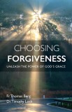 Choosing Forgiveness: Unleash the Power of God&#039;s Grace