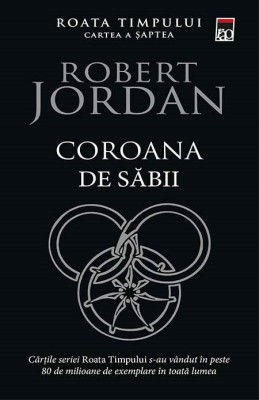 Robert Jordan - Coroana de săbii ( ROATA TIMPULUI Cartea a șaptea ) foto