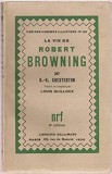 La Vie de Robert Browning - G.K. Chesterton, Gallimard 1930, Franceza, Carte Veche