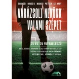 Var&aacute;zsolj nek&uuml;nk valami sz&eacute;pet - 25 &eacute;v, 25 futballedző - &Aacute;ghassi Attila