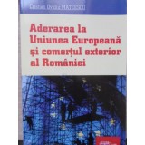 ADERAREA LA UNIUNEA EUROPEANA SI COMERTUL EXTERIOR AL ROMANIEI-CRISTIAN OVIDIU MATEESCU-133524