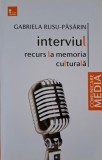 Interviul. Recurs la Memoria Culturala - Gabriela Rusu-Pasarin - Studii Literare, Critica Literara