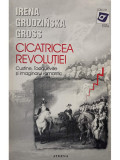 Irena Grudzinska Gross - Cicatricea revolutiei (editia 1997)