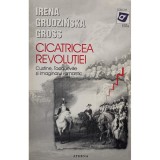 Irena Grudzinska Gross - Cicatricea revolutiei (Editia: 1997)