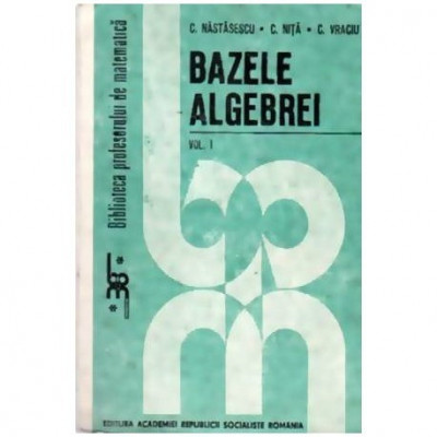 colectiv - Bazele algebrei - vol. I - 110338 foto