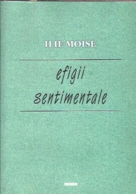 Efigii sentimentale - Ilie Moise foto