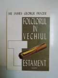 FOLCLORUL IN VECHIUL TESTAMENT de SIR JAMES GEORGE FRAZER , 1995