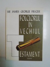 FOLCLORUL IN VECHIUL TESTAMENT de SIR JAMES GEORGE FRAZER , 1995 foto