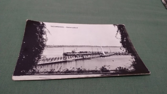 CARTE POSTALA TECHIRGHIOL -DEBARCADIERUL CIRCULATA