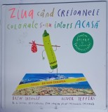 ZIUA CAND CREIOANELE COLORATE S-AU INTORS ACASA de OLIVER JEFFERS , 2018 , * PREZINTA URME DE UZURA
