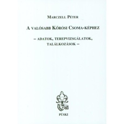 A val&amp;oacute;sabb Kőr&amp;ouml;si Csoma-k&amp;eacute;phez - Adatok, terepvizsg&amp;aacute;latok, tal&amp;aacute;lkoz&amp;aacute;sok - Marczell P&amp;eacute;ter foto