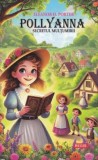 Pollyanna. Secretul multumirii - Eleanor H. Porter - Editura Regis (Editpress SRL)