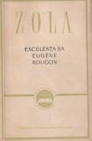 Emile Zola - Excelenta sa Eugene Rougon, Roman Istoric, Beletristica Clasic, Editura De Stat Pentru Literatura Si Arta, Limba Romana, Brosat