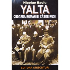 Yalta. Cedarea Romaniei Catre Rusi - Nicolae Baciu , X303