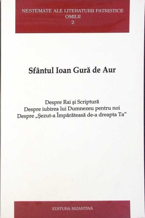 SFANTUL IOAN GURA DE AUR. DESPRE RAI SI SCRIPTURA, DESPRE IUBIREA LUI DUMNEZEU PENTRU NOI, DESPRE SEZUT-A I-273528