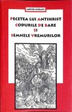 PECETEA LUI ANTIHRIST, CODURILE DE BARE SI SEMNELE VREMURILOR-ANDREI KURAEV-357460